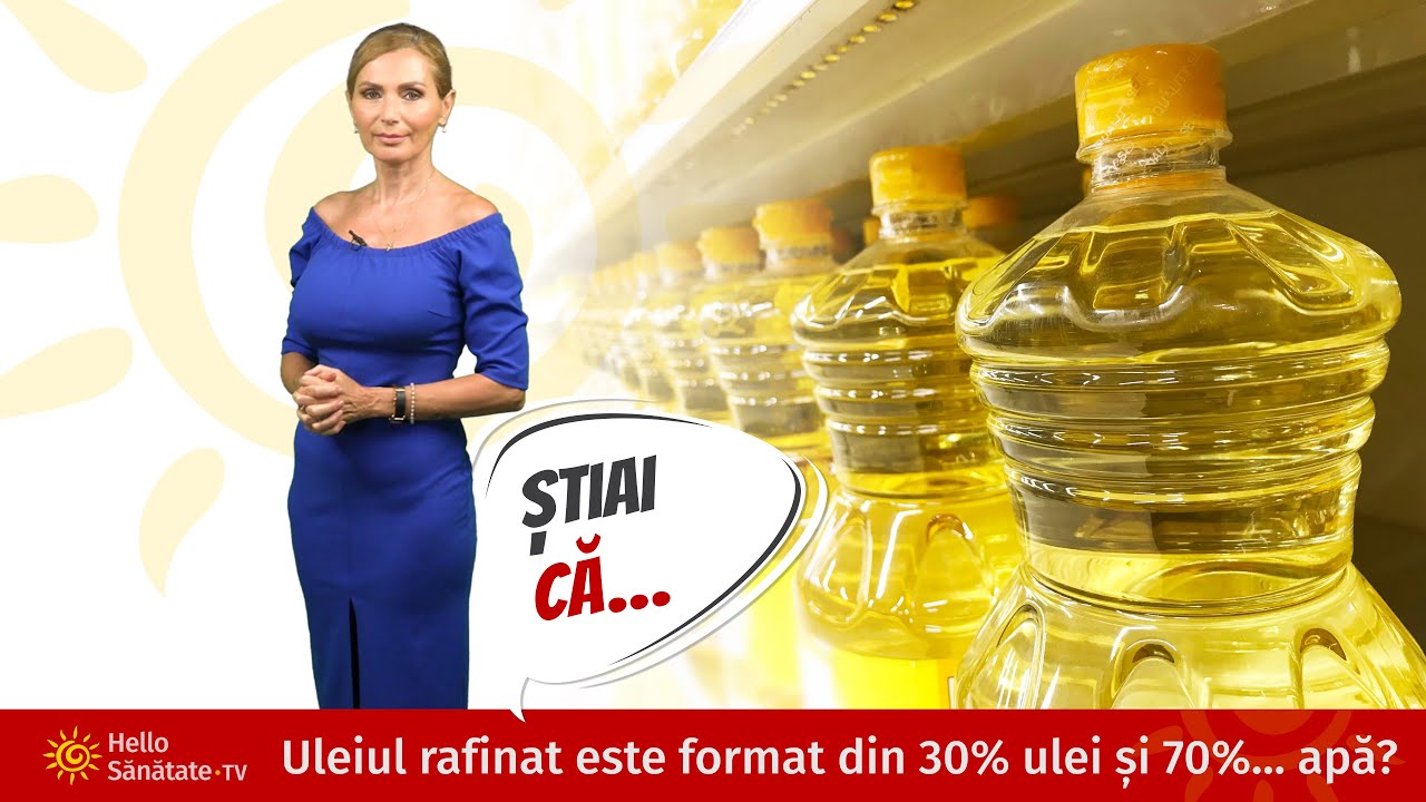 Știai că uleiul rafinat este format din 30% ulei și 70%...apă?
