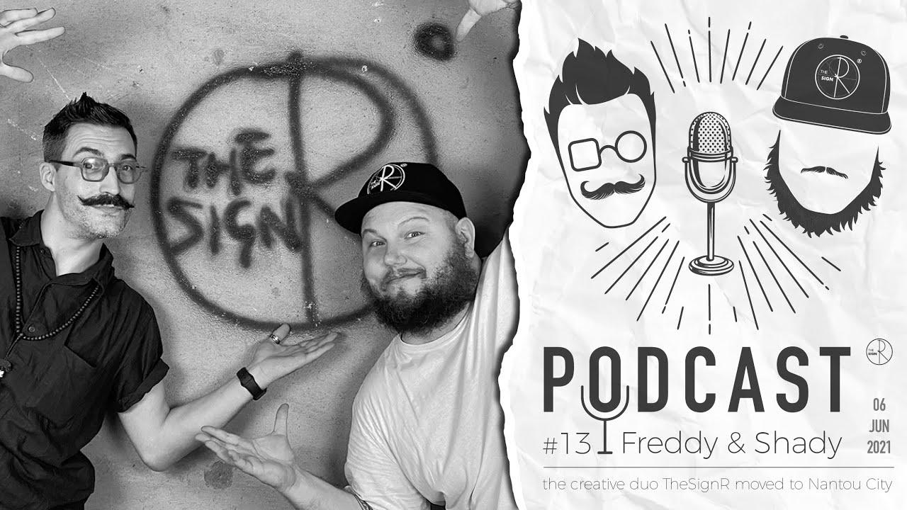 Podcast &reg;13 // Freddy & Shady : the creative duo TheSignR moved to Nantou City!