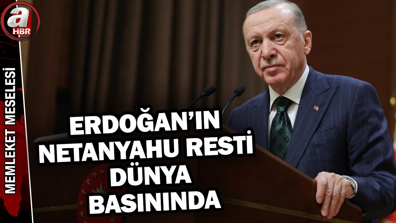 Erdoğan'ın Netanyahu resti dünya basınında! 
