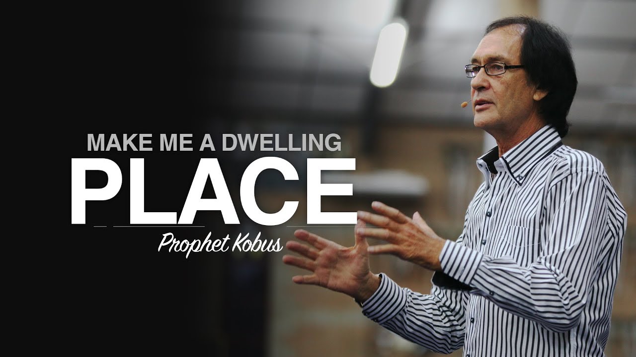 Make Me a Dwelling Place - Prophet Kobus