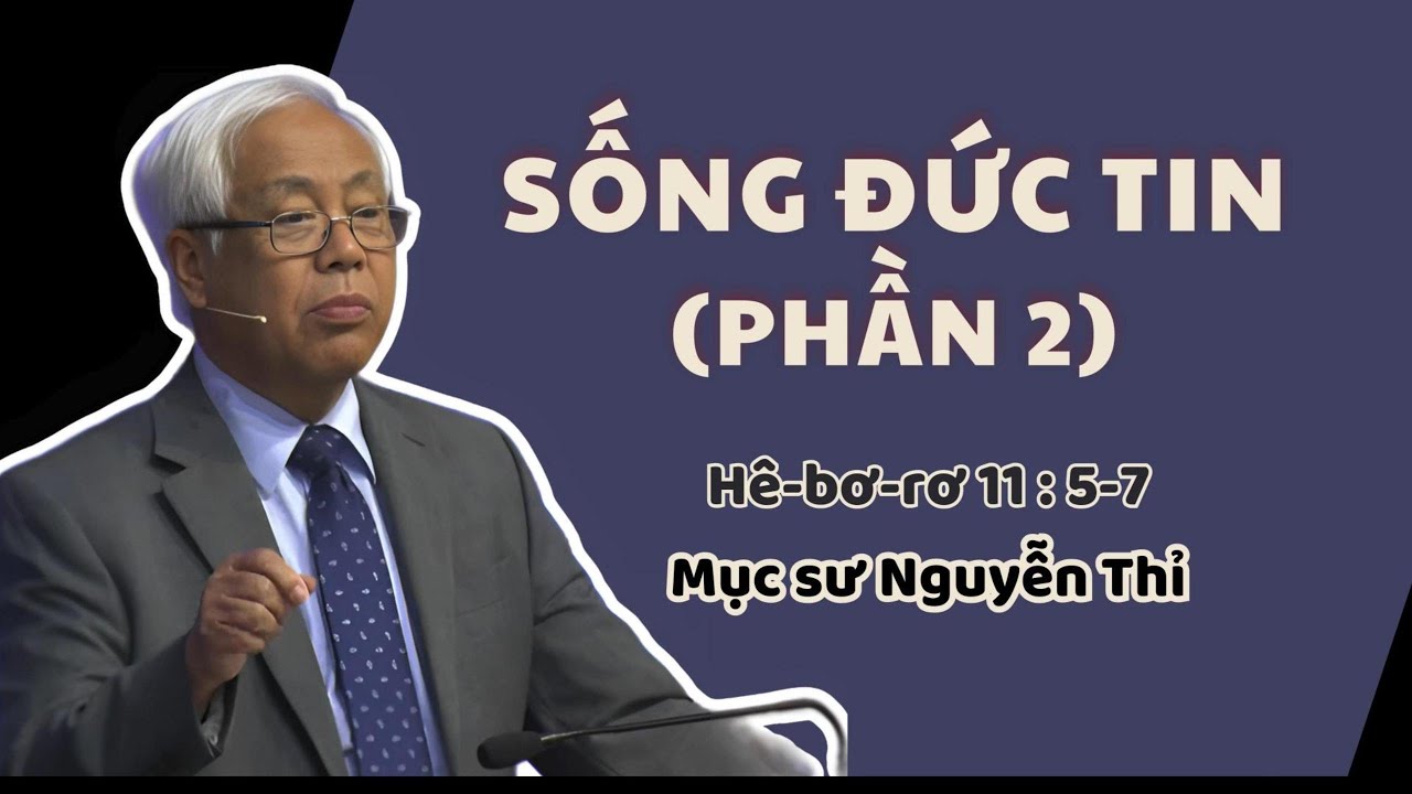 SỐNG ĐỨC TIN (PHẦN 2) - Mục sư Nguyễn Thỉ