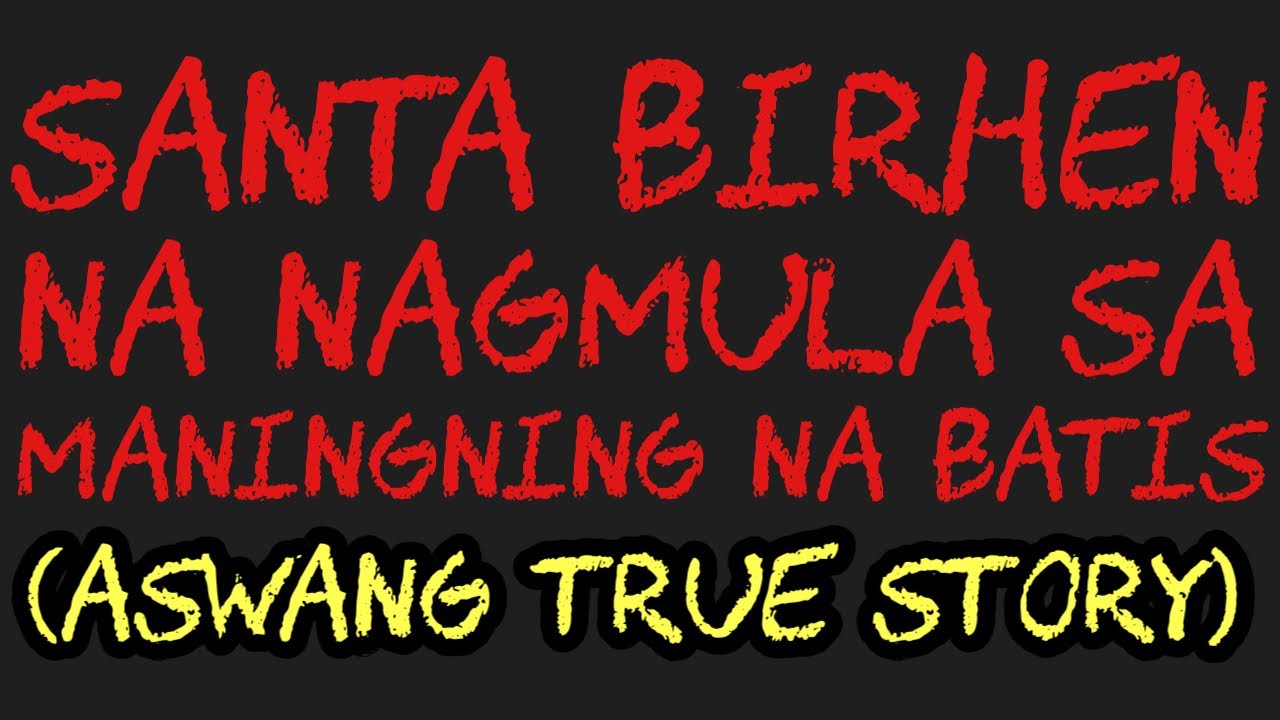 SANTA BIRHEN NA NAGMULA SA MANINGNING NA BATIS (Aswang True Story)