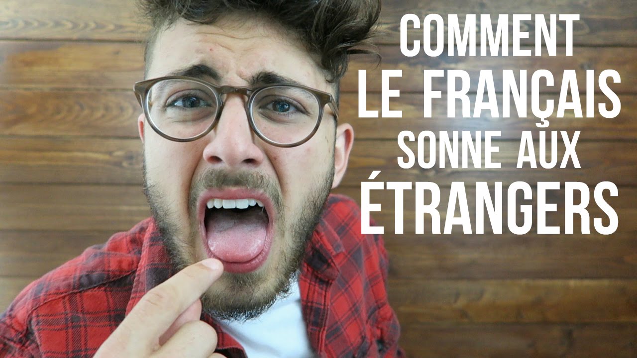 Comment Le Français Sonne Pour Les Étrangers | Dans Mes Binocles