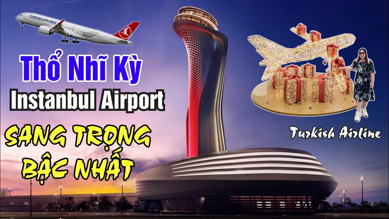 Nhà quê LẦN ĐẦU đi sân bay Istanbul Airport SANG TRỌNG tại Thổ Nhĩ Kỳ và cái kết