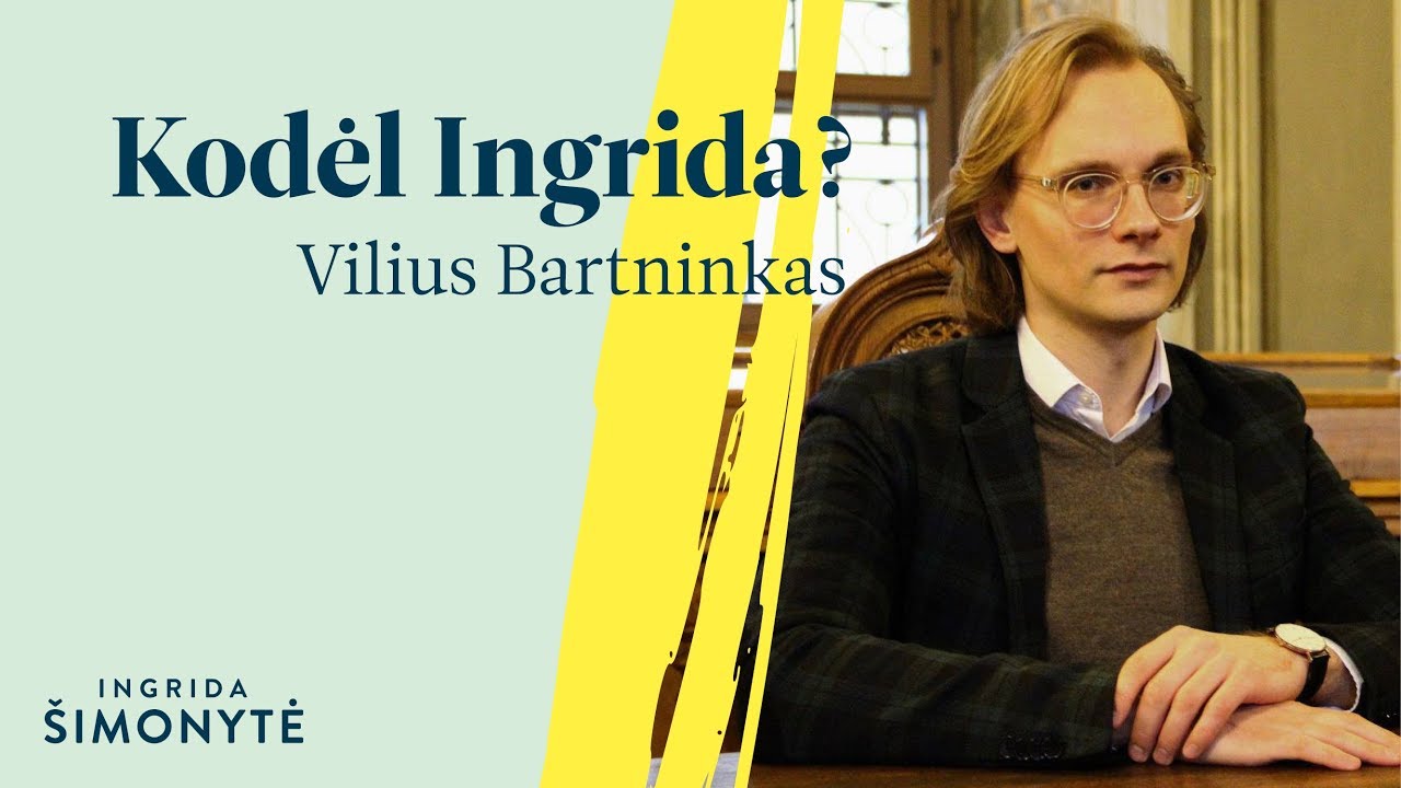 Kodėl Ingrida? – Vilius Bartninkas