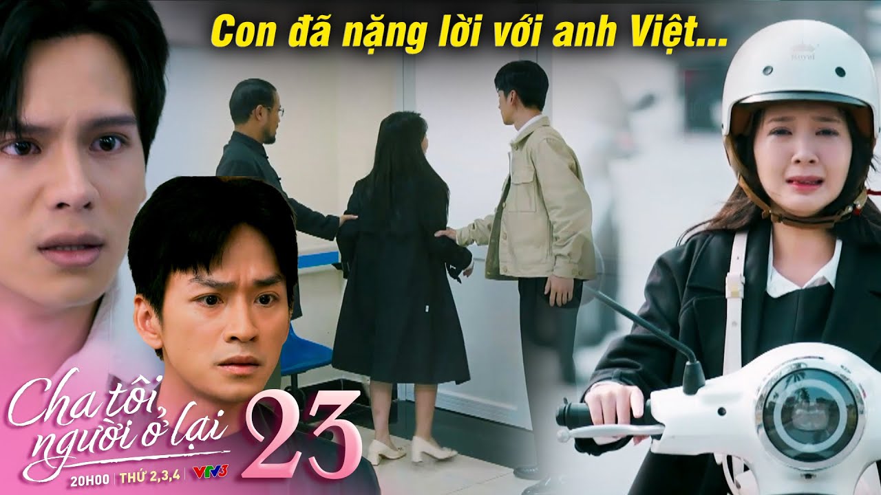 Cha tôi người ở lại tập 23 | An nức nở khi nghe tin Việt gặp tai nạn và chuyện Nguyên bị bệnh bại lộ