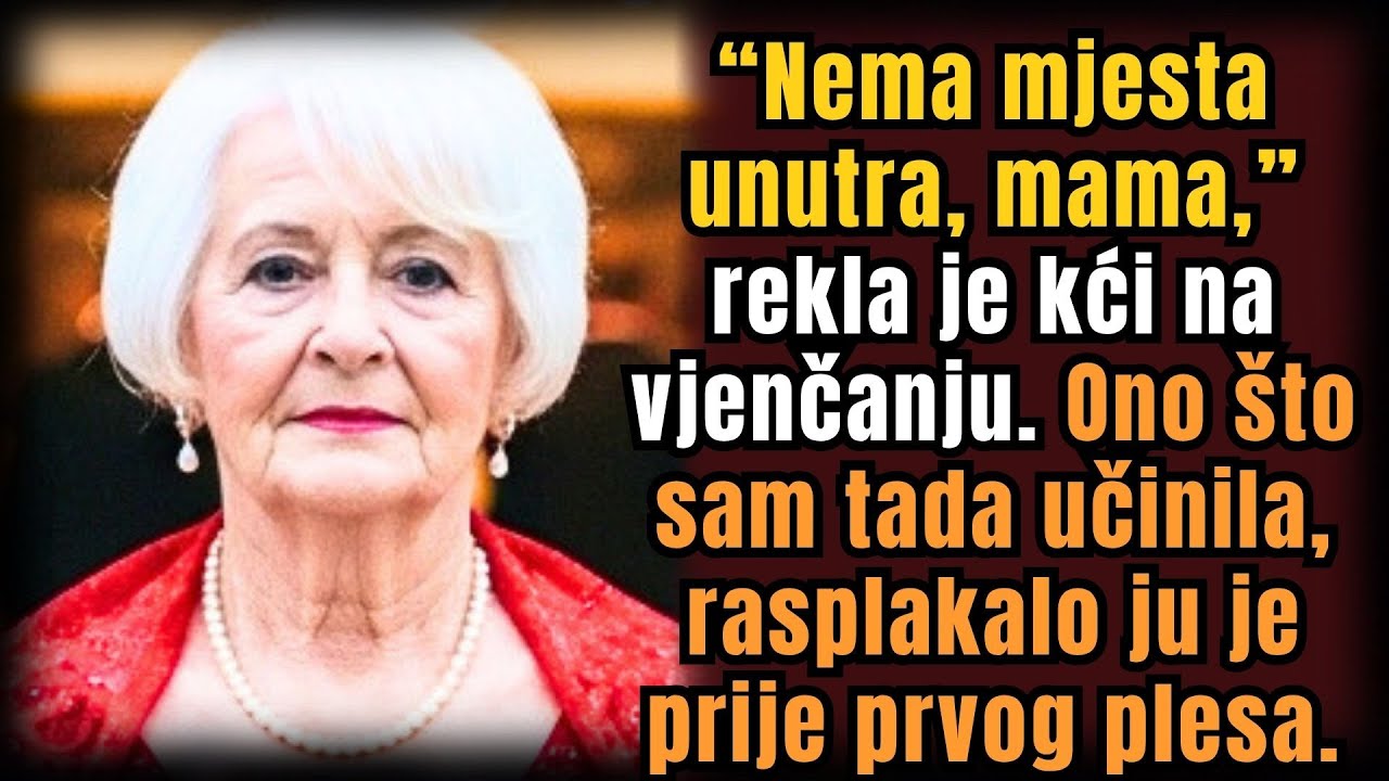 “Nema mjesta unutra, mama”, rekla je kći na vjenčanju — ono što sam učinila rasplakalo ju je