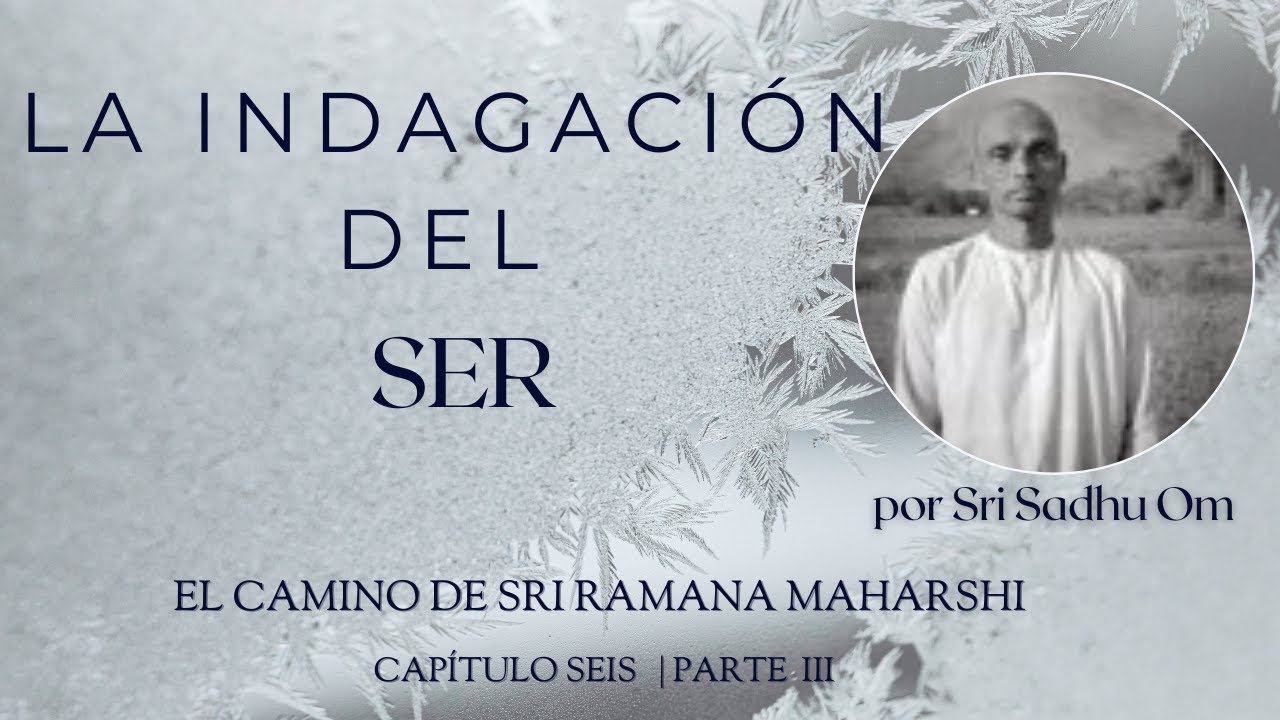 LA INDAGACIÓN DEL SER por Sadhu Om.- "¿Quién Soy Yo?" no es Soham Bhavana - (Cap.6) - 3ª parte
