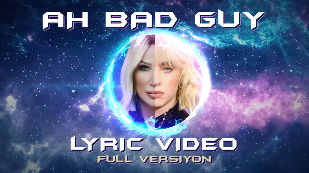 Billie Eilish feat. Seda Sayan - Ah Bad Guy (Multimix of Madness)  FULL EDT Lyric Video