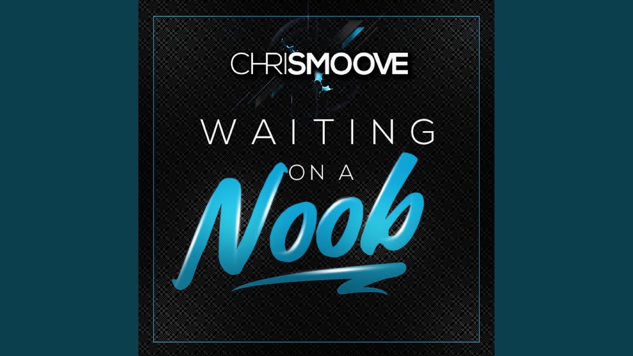 Waiting on a Noob