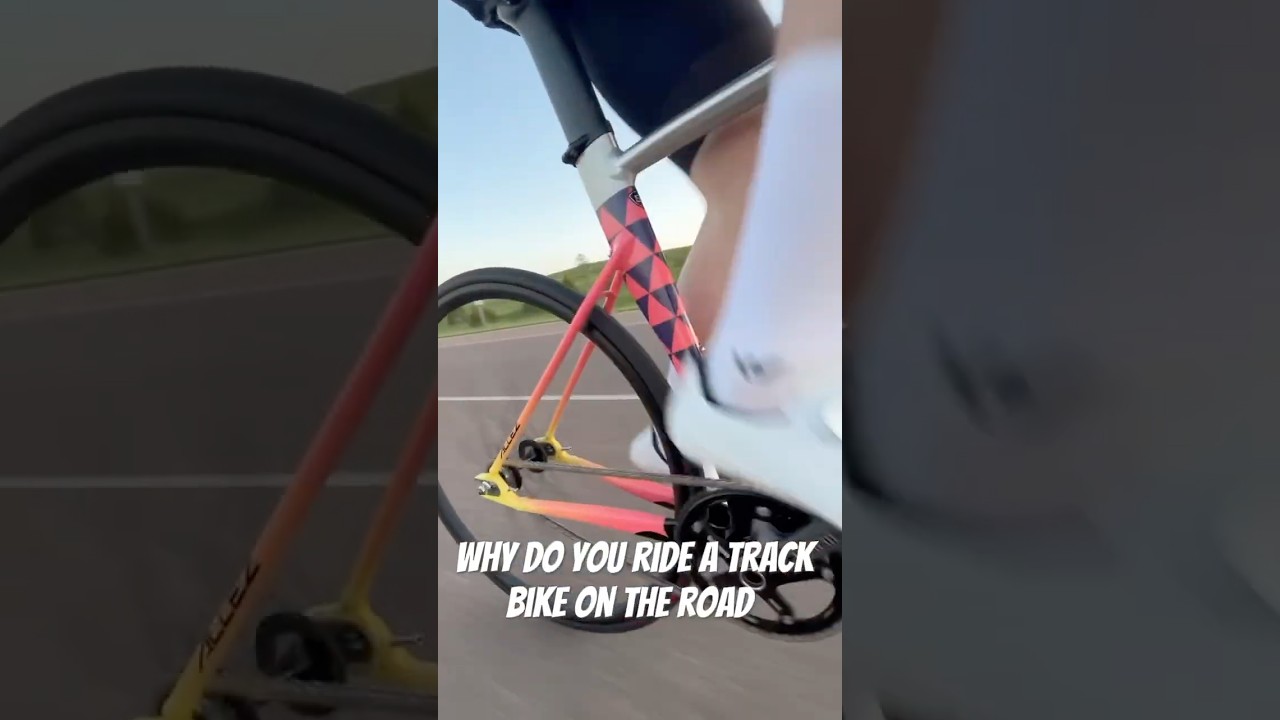 Why do you ride your track bike? 