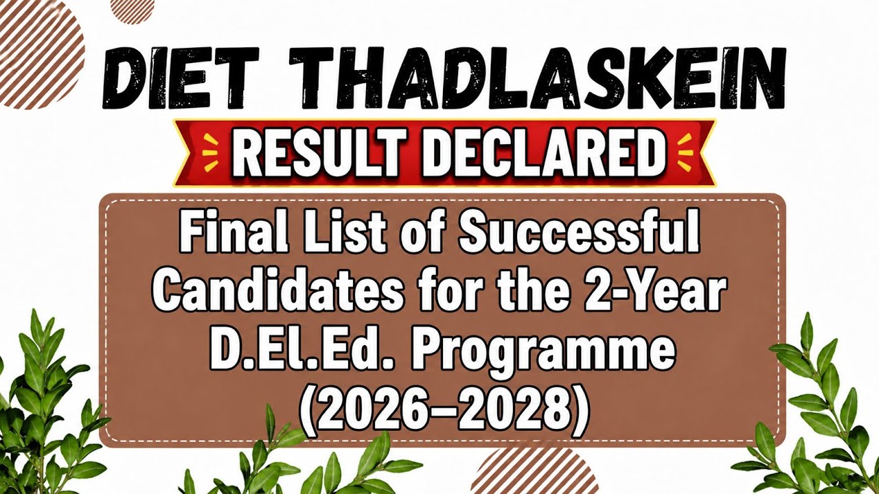 Final List of Successful Candidates for the 2-Year D.El.Ed Programme (2026&ndash;2028) || DIET Thadlaskein