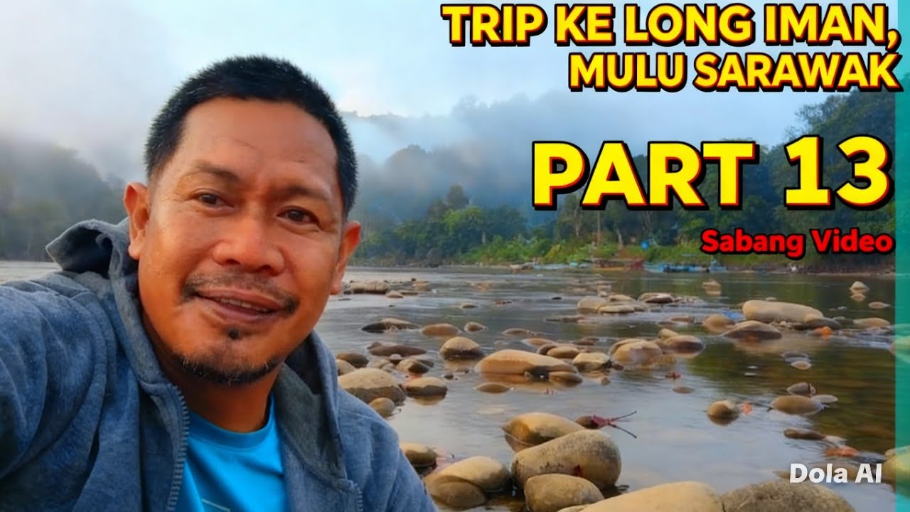  'TRIP KE LONG IMAN, MULU SARAWAK I PART 13 I KEINDAHAN SUNGAI YANG MENAKJUBKAN!' 