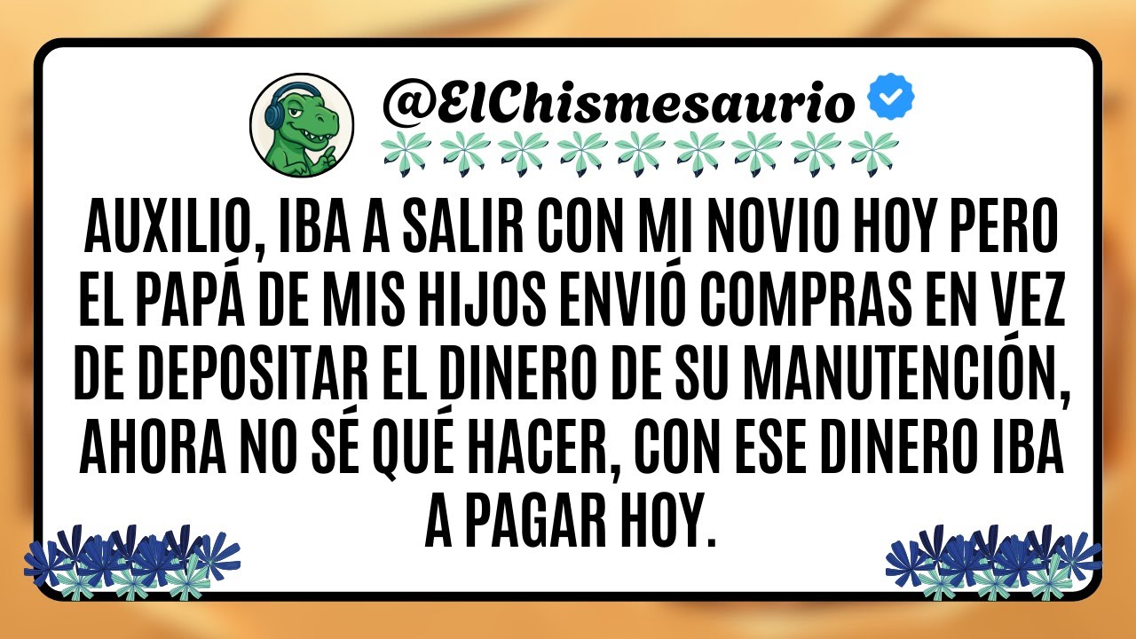 Auxilio, iba a salir con mi novio hoy pero el papá de mis hijos envió compras en vez de depositar
