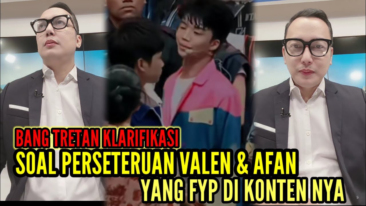 BANG TRETAN KLARIFIKASI SOAL PERSETERUAN VALEN DAN AFAN YANG FYP DI KONTEN NYA. 