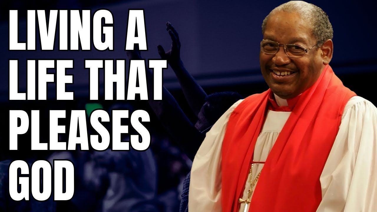 Bishop G.E. Patterson - Living A Life That Pleases God