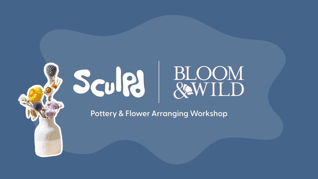 Sculpd x Bloom & Wild | Vase Making & Flower Arranging Tutorial