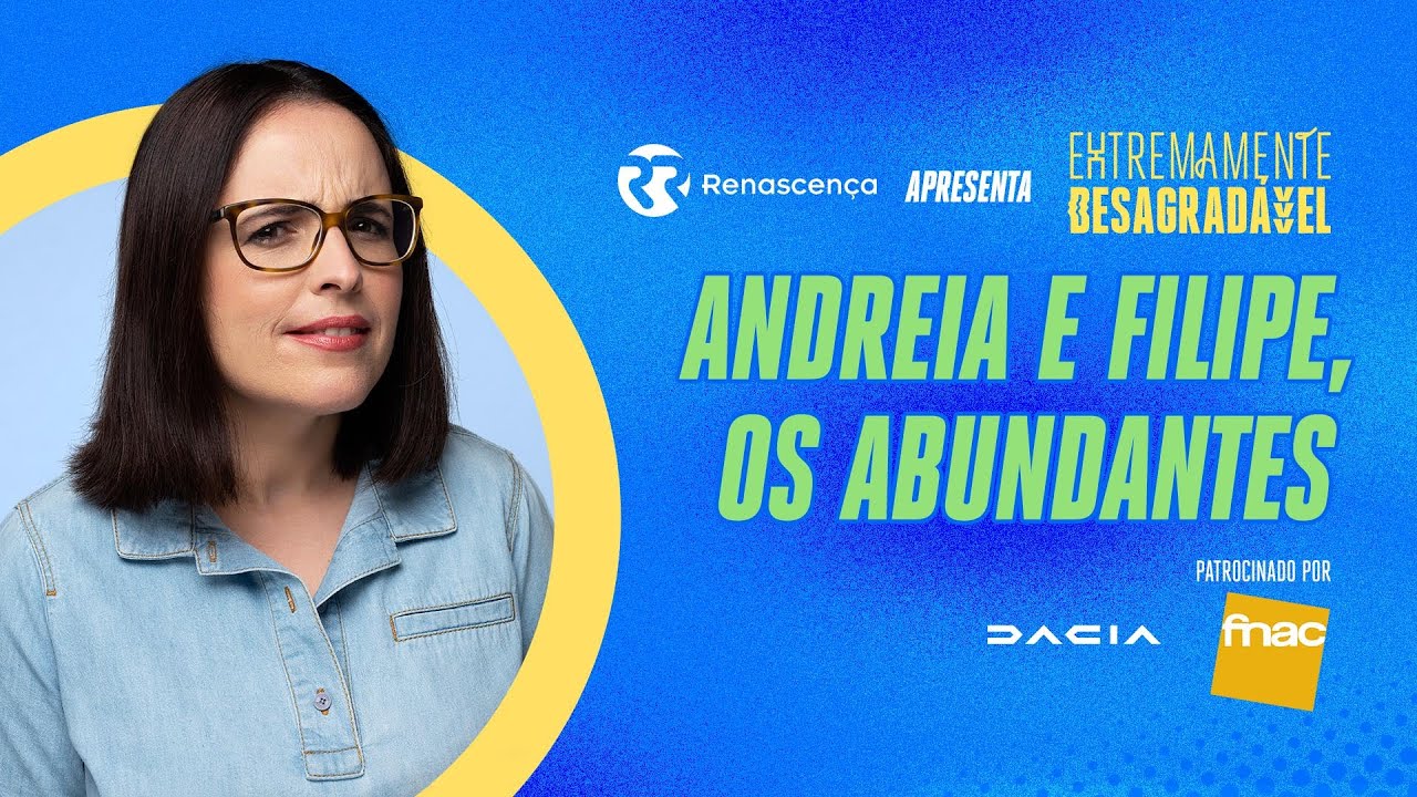 Andreia e Filipe, os Abundantes - Extremamente Desagradável