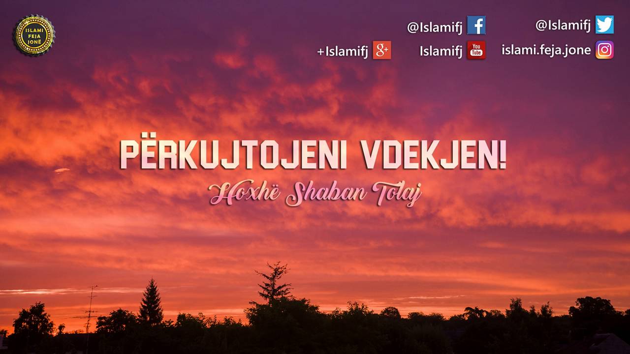 Përkujtojeni vdekjen! {Hutbe} - Shaban Tolaj