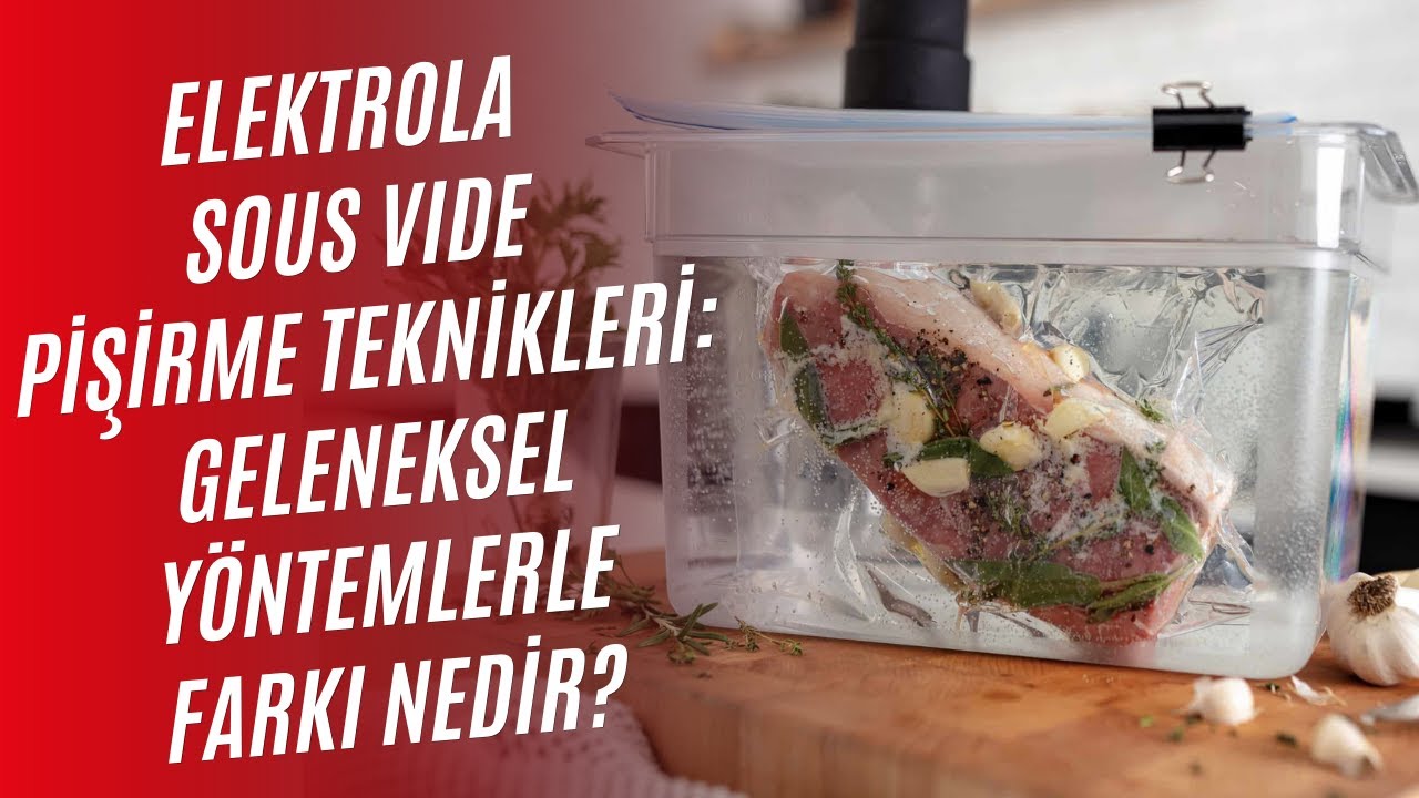 Elektrola Sous Vide Yöntemi: Lezzeti Zirveye Çıkaran Pişirme Tekniği