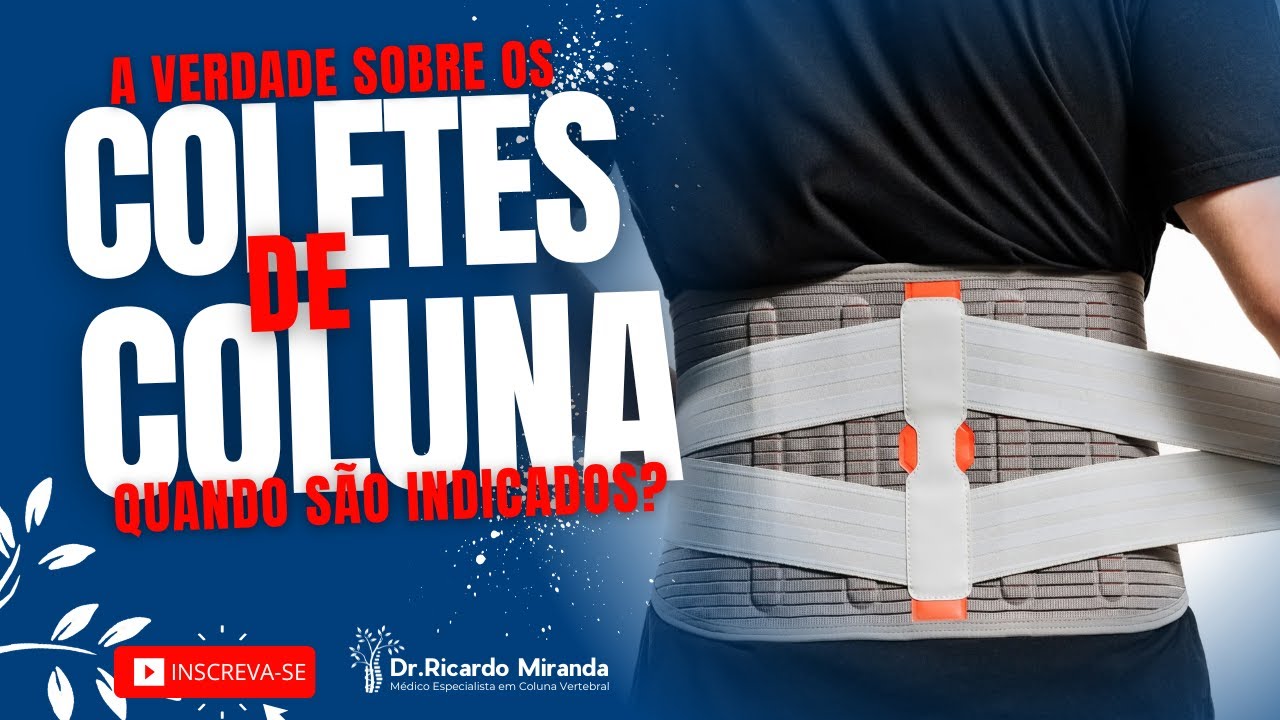 A VERDADE SOBRE OS COLETES DE COLUNA: QUANDO SÃO INDICADOS?