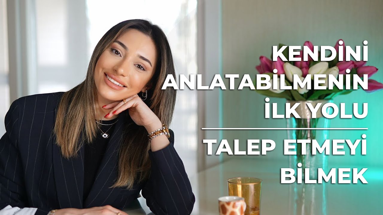 Kendini Anlatabilmenin İlk Yolu - Talep Etmeyi Bilmek