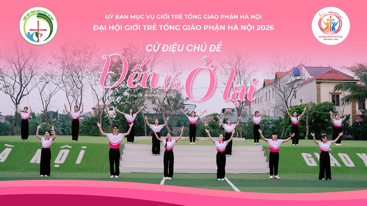 ĐẾN VÀ Ở LẠI - BÀI CỬ ĐIỆU CHỦ ĐỀ ĐẠI HỘI GIỚI TRẺ MÙA CHAY 2026 - GIỚI TRẺ TỔNG GIÁO PHẬN HÀ NỘI