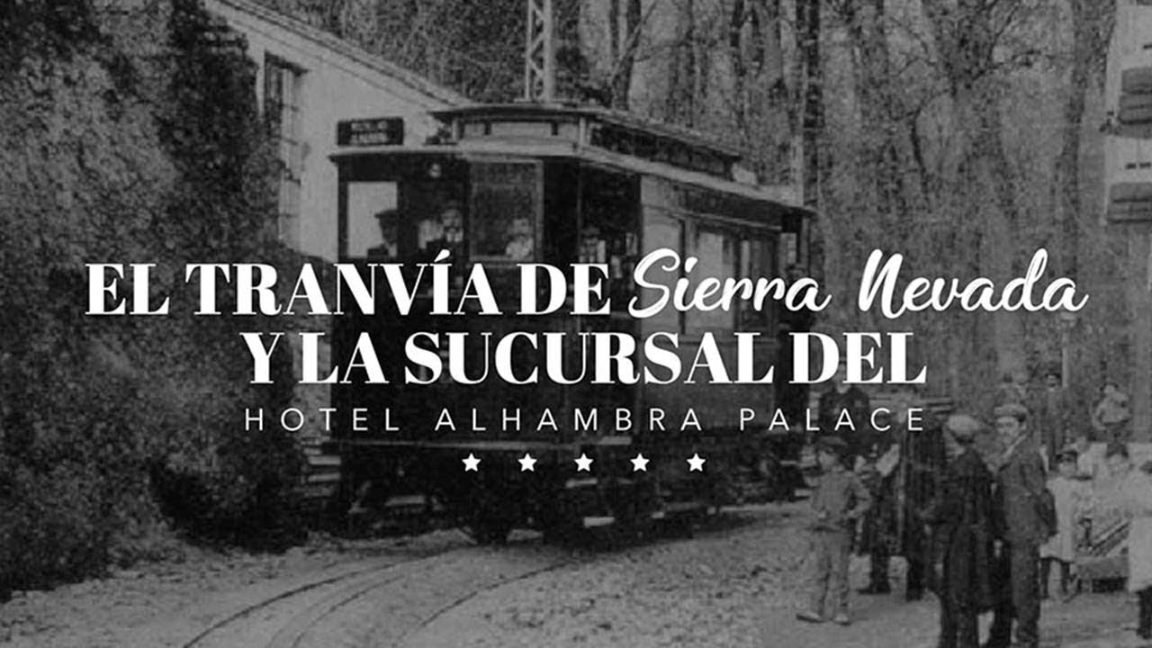 El tranvía de Sierra Nevada y la Sucursal del Hotel Alhambra Palace