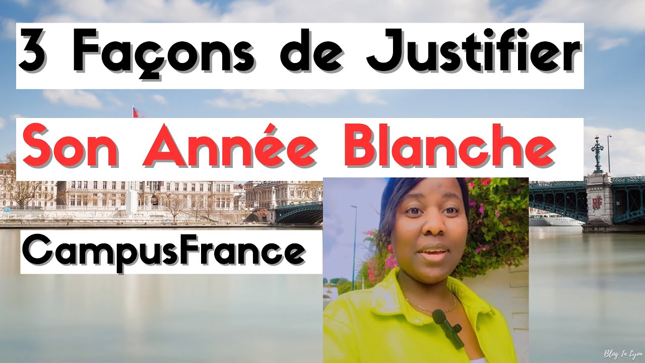 CampusFrance : 3 Façons de Justifier Son Année Blanche