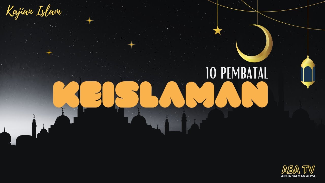 Kajian Islam - 10 PEMBATAL KEISLAMAN