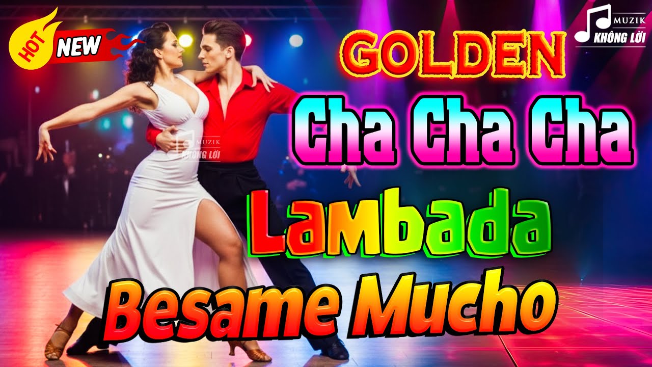 LK Golden Cha Cha Cha Lambada, Besame Mucho - Hoà Tấu Asia Thư Giãn 70s 80s 90s Sôi Động Mới Nhất