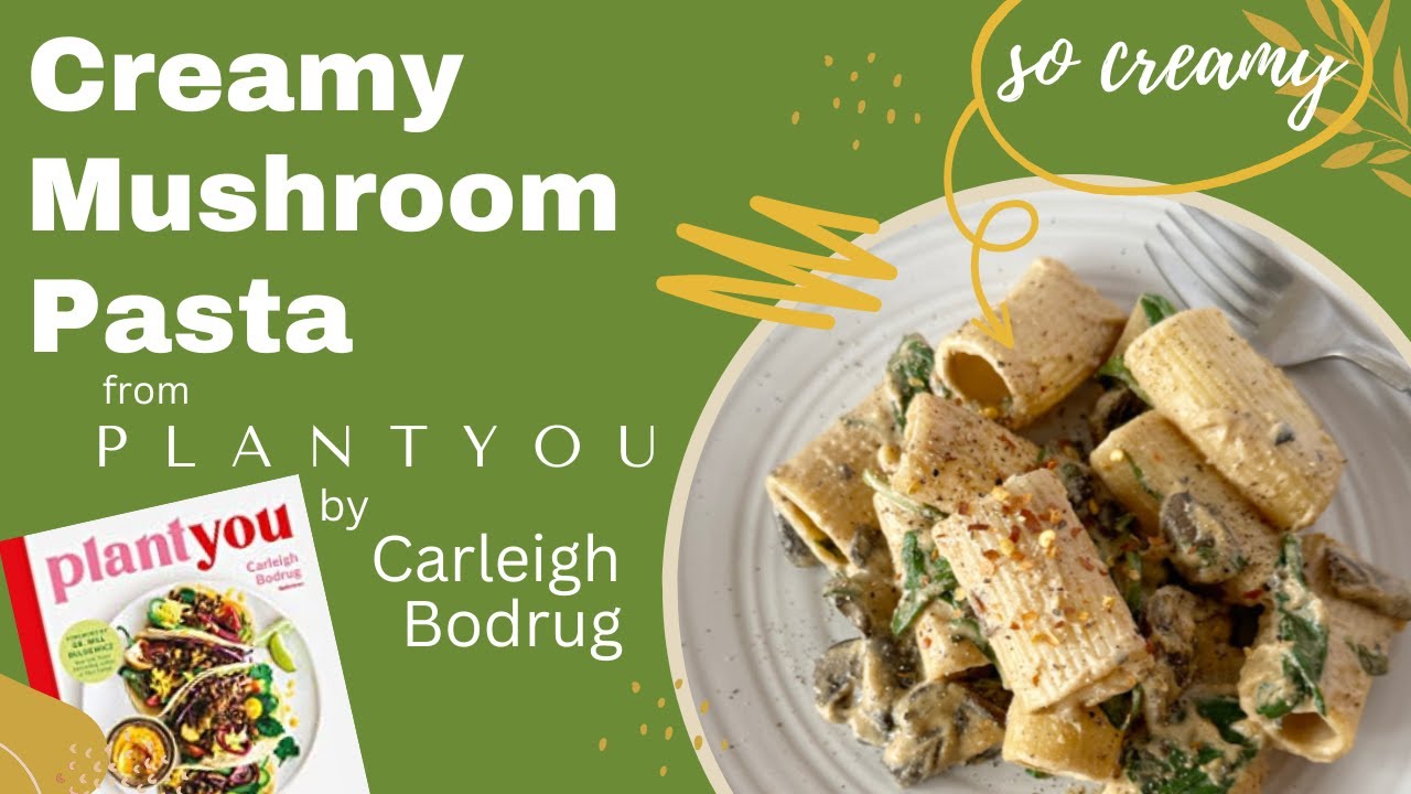 Creamy Mushroom Pasta from PlantYou by Carleigh Bodrug [COOKBOOK REVIEW SERIES] (No Talking)
