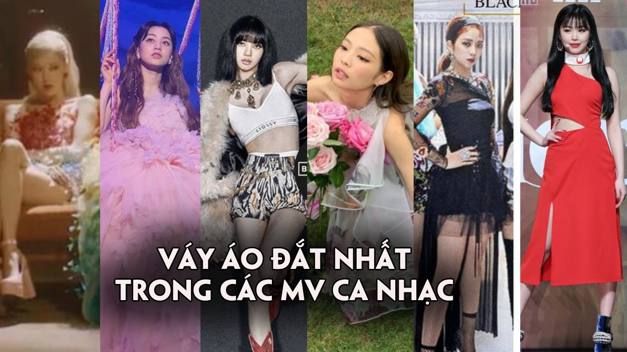 BXH những bộ váy áo đắt nhất trong các MV ca nhạc của các nữ Idol:BlackPink chiếm đa số