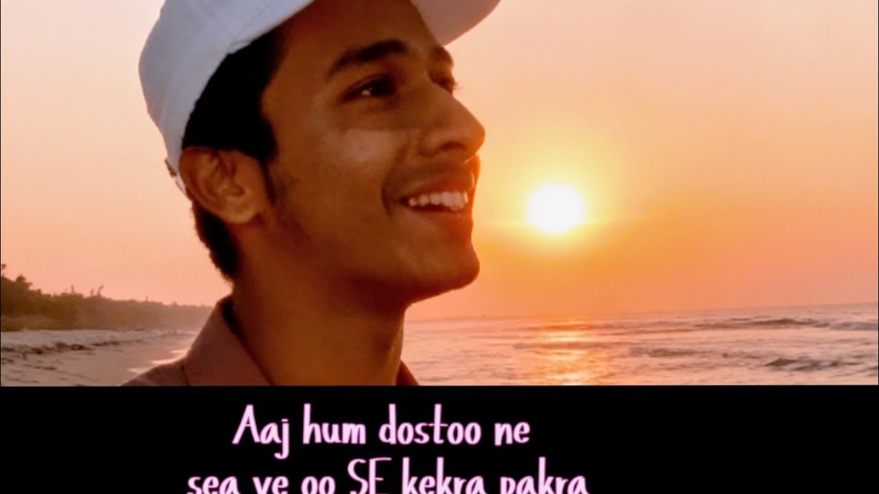 Aaj hum Sare dost sea ve oo gye