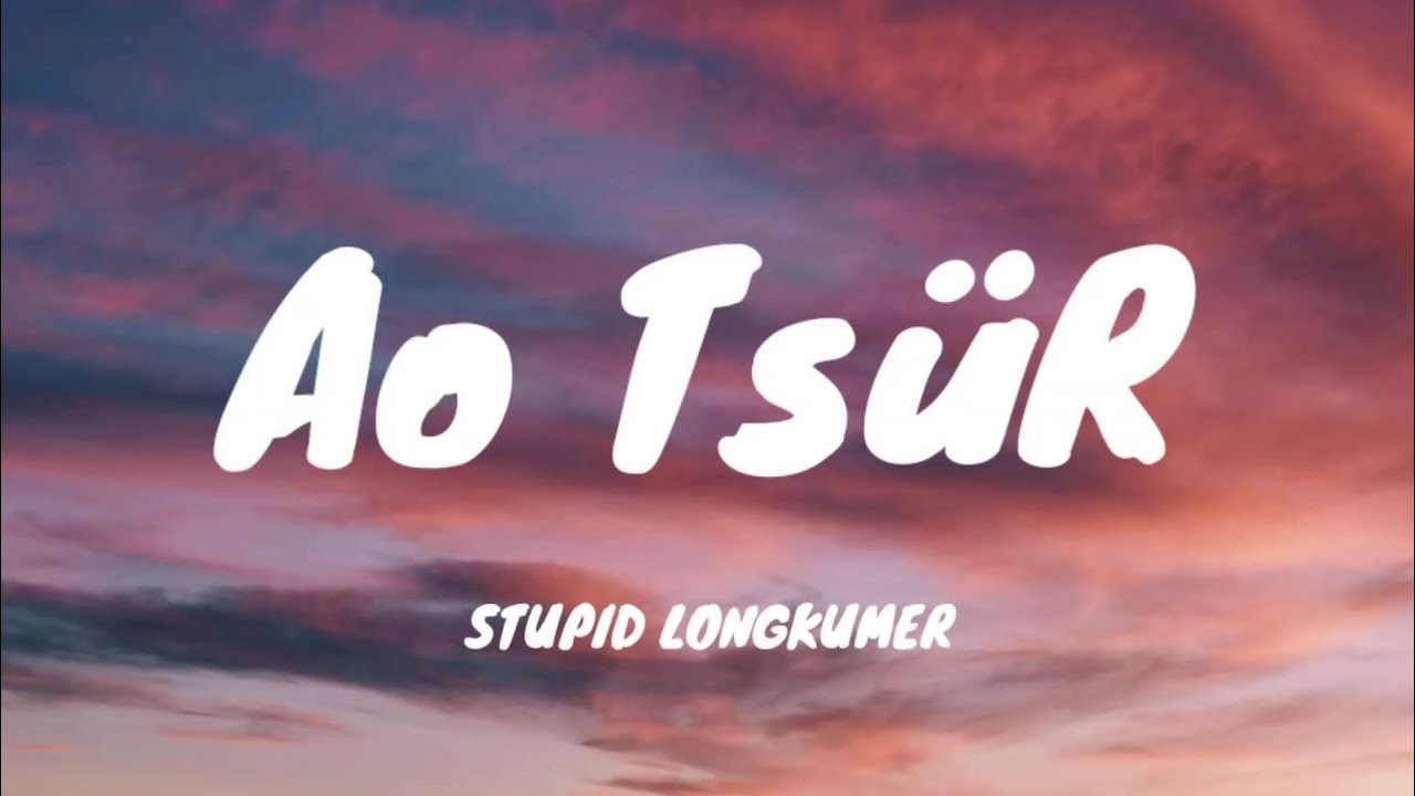 Stupid Longkumer - Ao Ts&uuml;R (official lyric video)