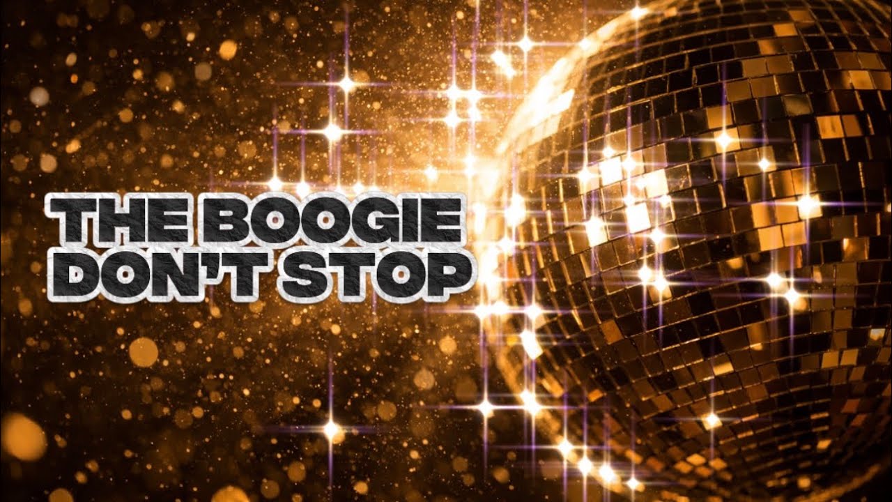 THE BOOGIE DON’T STOP