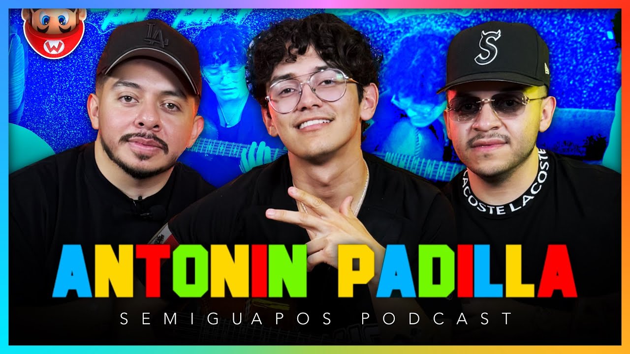 ANTONIN PADILLA | SEMIGUAPOS PODCAST | Ep3 S2