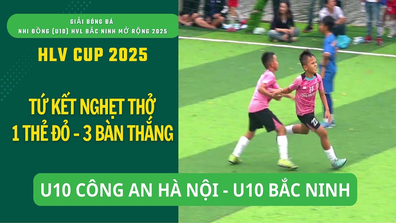 TỨ KẾT NGHẸT THỞ: U10 CÔNG AN HÀ NỘI - U10 BẮC NINH / GIẢI BÓNG ĐÁ U10 HVL BẮC NINH MỞ RỘNG NĂM 2025