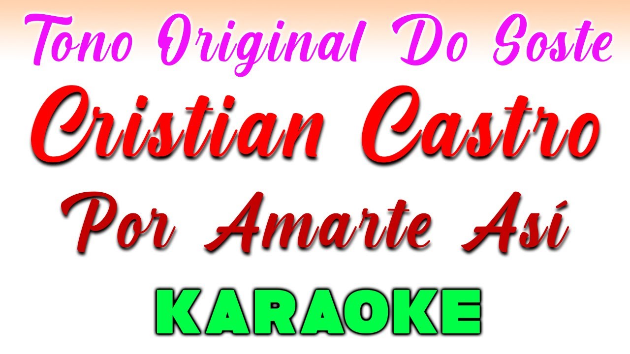 Cristian Castro - Por Amarte Así - KARAOKE TONO ORIGINAL - DO Sostenido