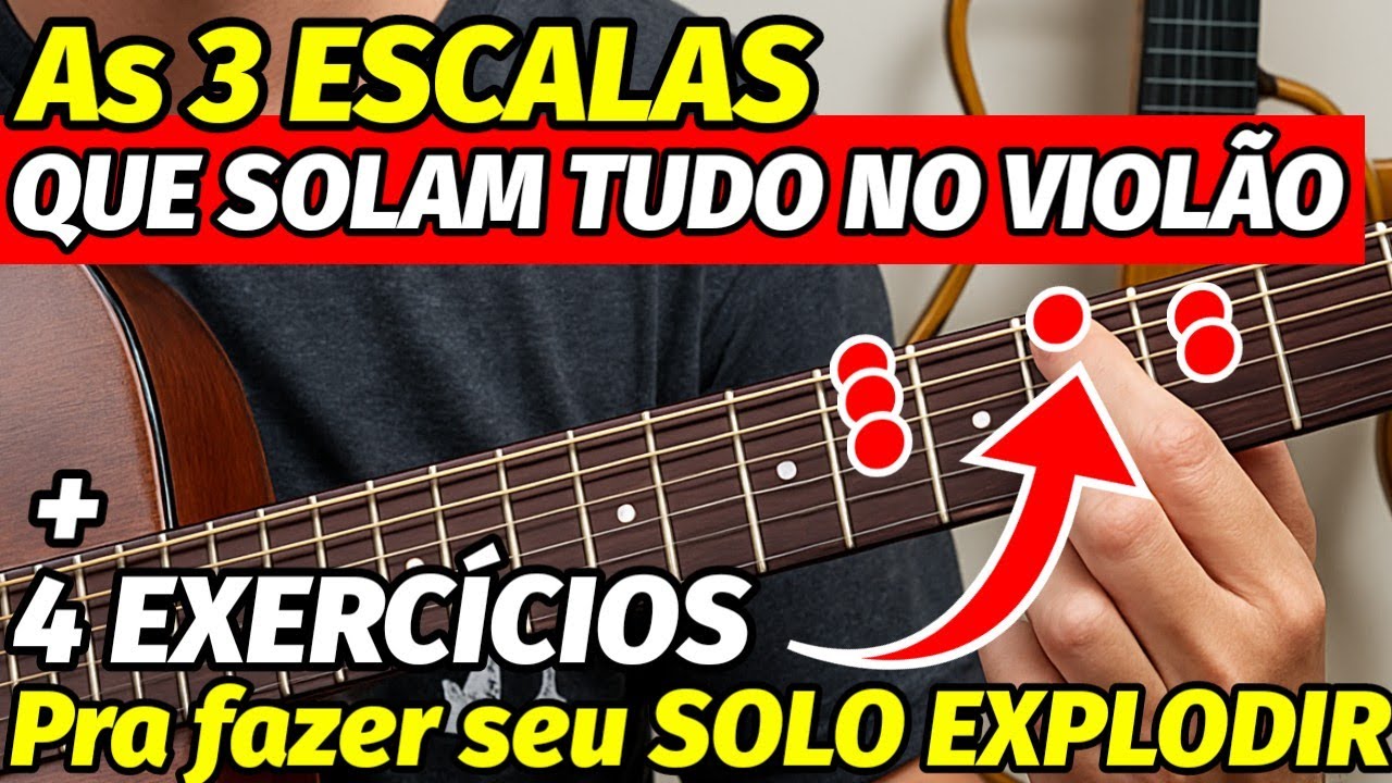 🎸As 3 ESCALAS FUNDAMENTAIS pra SOLAR TUDO no VIOLÃO (+ 4 EXERCÍCIOS INFALÍVEIS pra DECORAR TODAS)