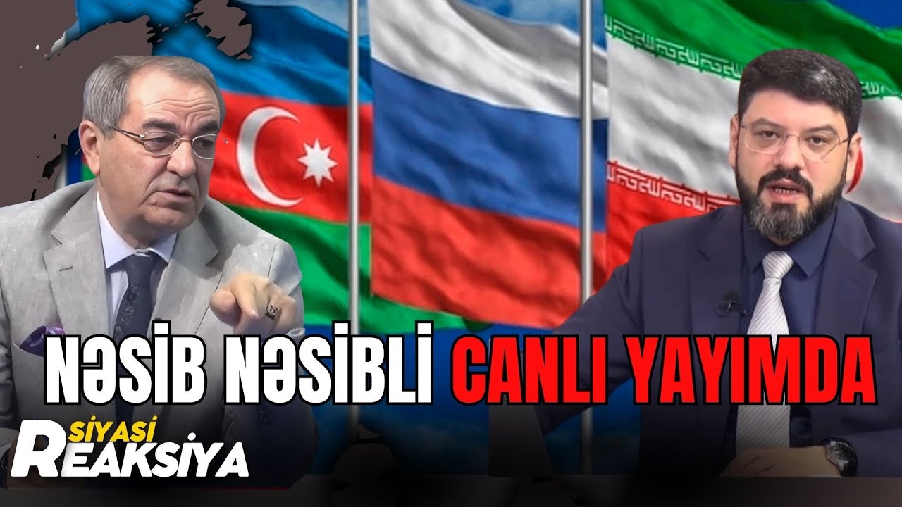 Rusiya-İran-Azərbaycan münasibətləri hara gedir?! - Nəsib Nəsibli CANLI YAYIMDA