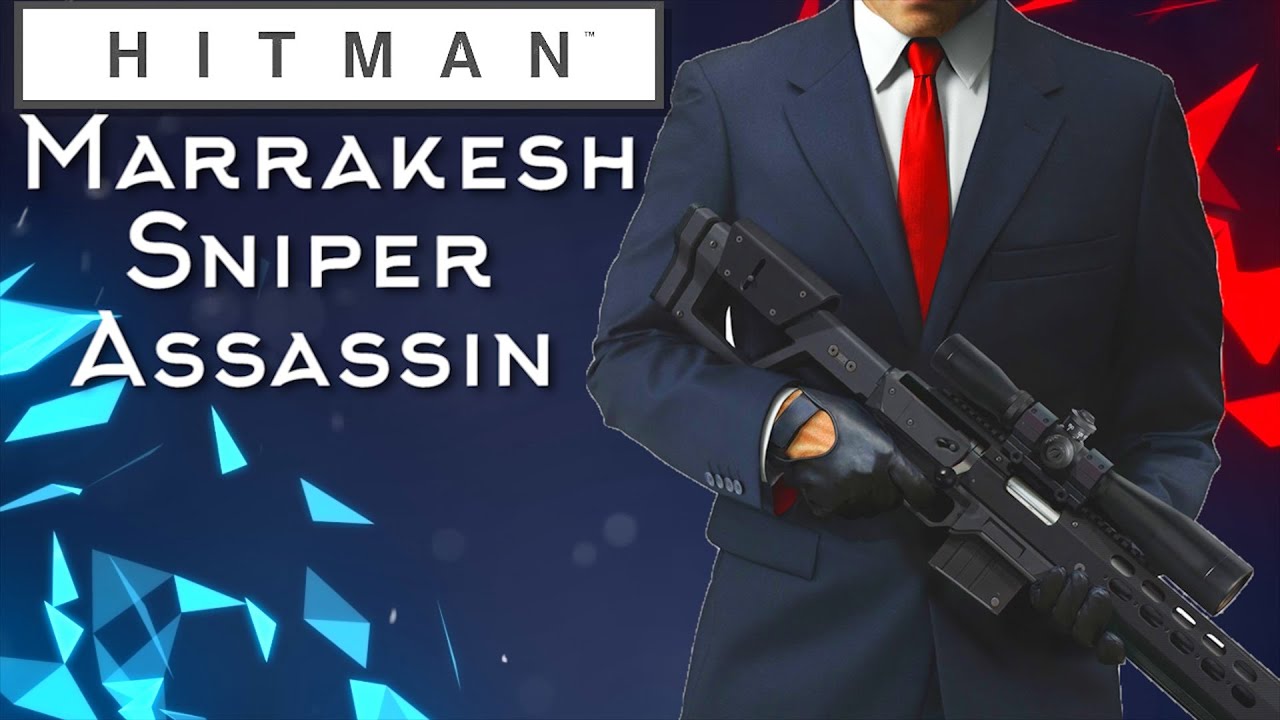 Hitman Episode 3 Marrakesh Sniper Assassin Gameplay Walkthrough (Hitman 2016)