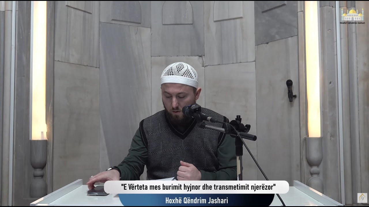 |105| E Vërteta mes burimit hyjnor dhe transmetimit njerëzor - Hoxhë Qëndrim Jashari