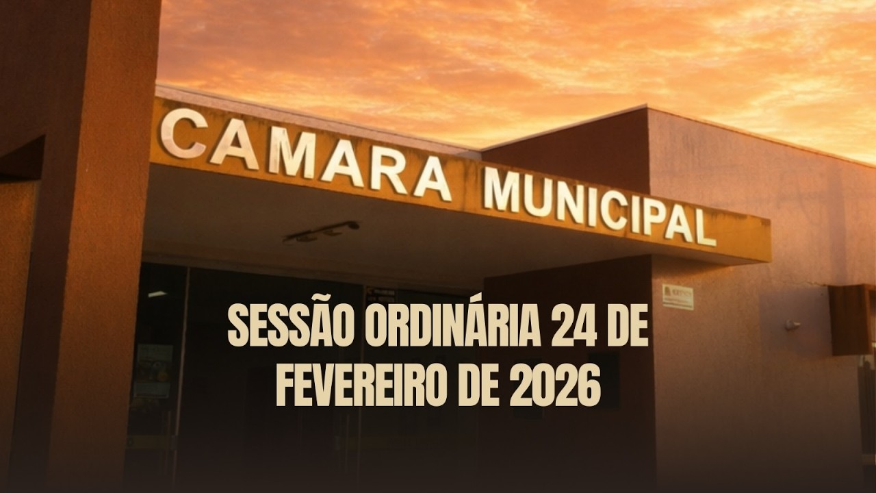 Sessão Ordinária de 24 de fevereiro de 2026