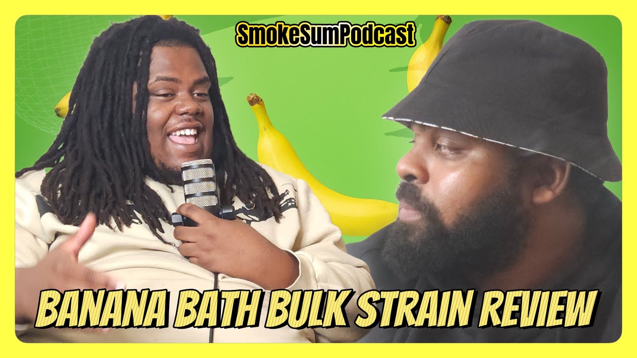 Banana Bath Bulk Strain Review – Flavor, Effects & Breakdown | Smoke Sum Podcast