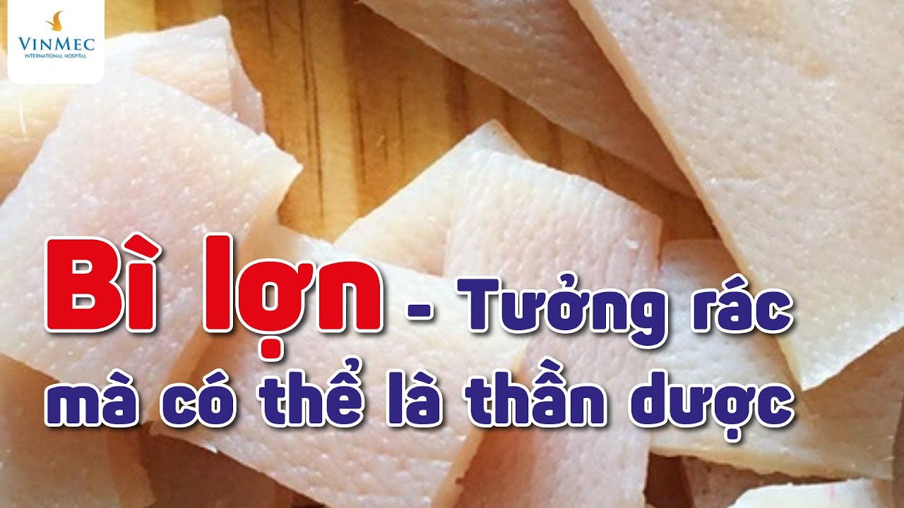 Bì lợn - Tưởng rác mà có thể là thần dược
