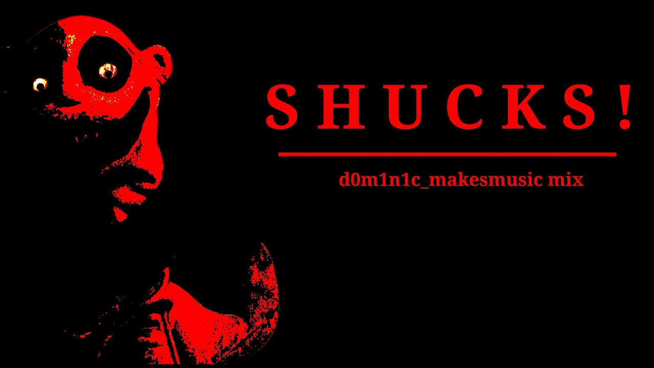 Shucks! - (d0m1n1c_makesmusic mix) (OUTDATED!)