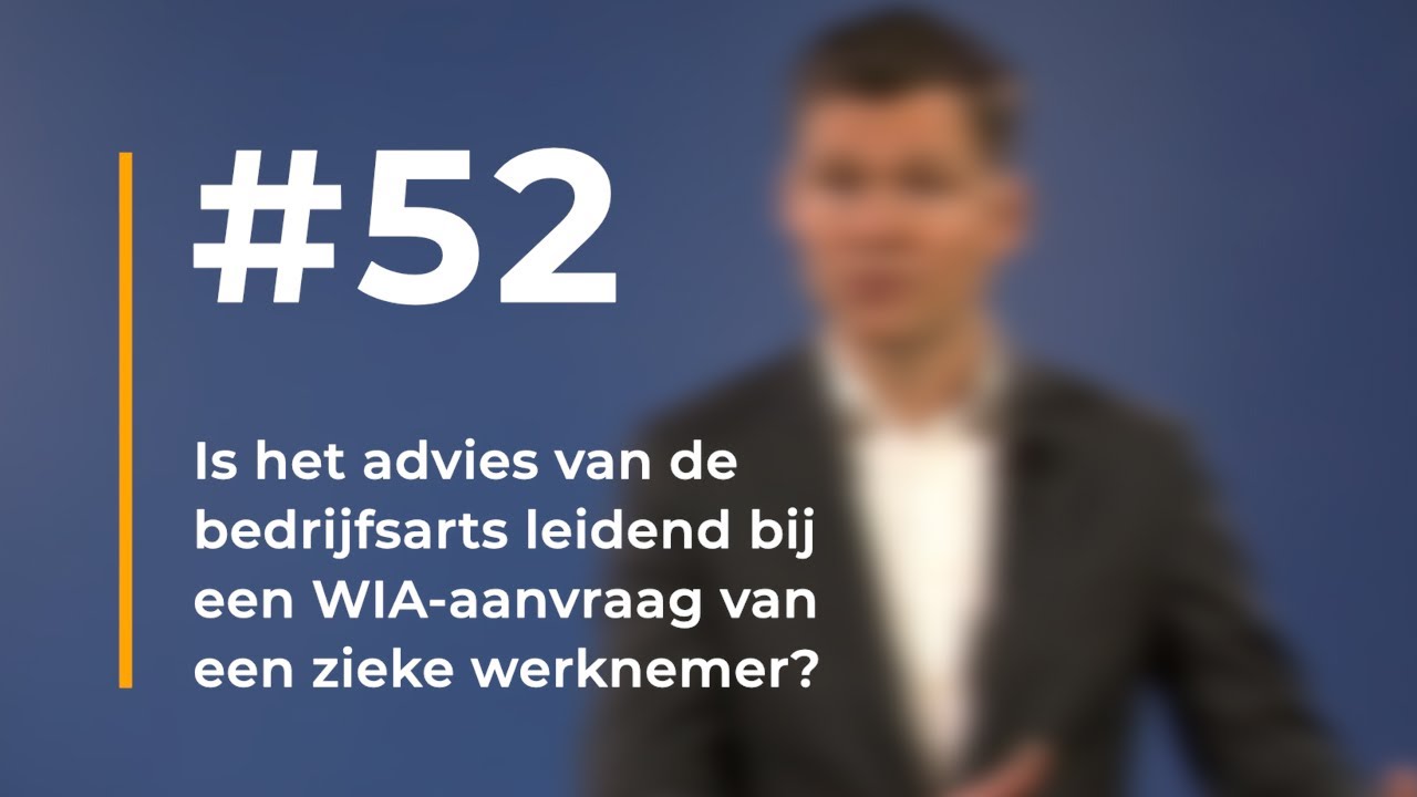 #52 - Is het advies van de bedrijfsarts leidend bij een WIA-aanvraag van een zieke werknemer?