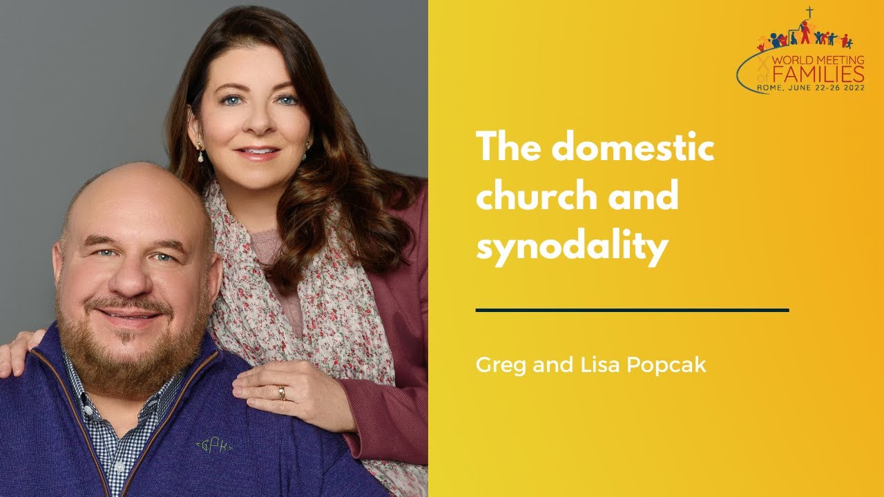 The Domestic Church and Synodality by Gregory and Lisa Popcak | World Meeting of Families