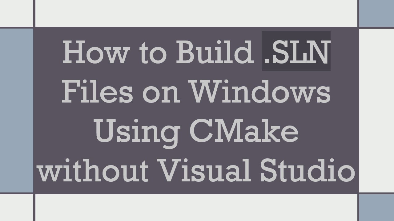 How to Build .SLN Files on Windows Using CMake without Visual Studio
